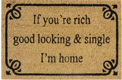 Doormat 60cm x 40cm - 'If You're Rich, Good Looking & Single I'm Home' - Absorbent Coir Mat for Indoor/Outdoor