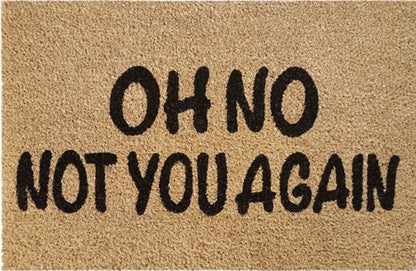 Doormat 60cm x 40cm - 'Oh No Not You Again' - Absorbent Coir Mat for Indoor/Outdoor